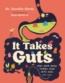 Image for It Takes Guts : How Your Body Turns Food Into Fuel (and Poop)
