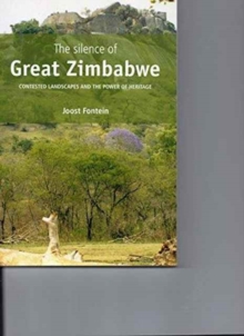 Image for The Silence of Great Zimbabwe : Contested Landscapes and the Power of Heritage
