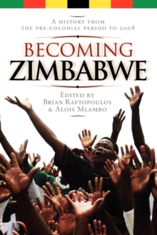 Image for Becoming Zimbabwe. A History from the Pre-colonial Period to 2008