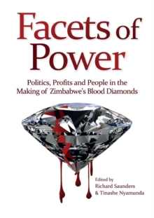 Image for Facets of Power. Politics, Profits and People in the Making of Zimbabwe's Blood Diamonds