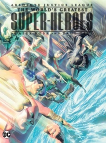 Image for Absolute Justice League: The World's Greatest Super-Heroes by Alex Ross & Paul Dini (New Edition)