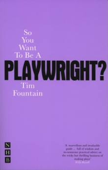 Image for So you want to be a playwright?: how to write a play and get it produced