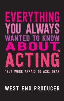 Image for Everything you always wanted to know about acting - but were afraid to ask, dear