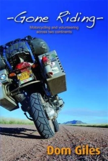 Image for Gone Riding : Motorcycling and volunteering across two continents