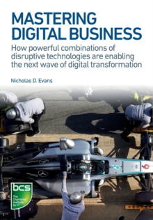 Image for Mastering digital business  : how powerful combinations of disruptive technologies are enabling the next wave of digital transformation