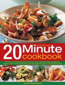 Image for The best ever 20 minute cookbook  : 200 fabulous fuss-free recipes for the busy cook, including instant indulgences, healthy snacks, family meals and last-minute entertaining, with over 750 photograp