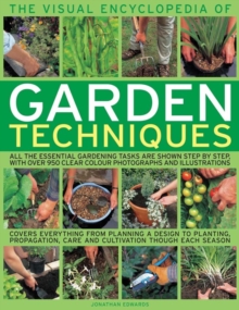 Image for The visual encyclopedia of garden techniques  : all the essential gardening tasks are shown step by step, with more than 950 stunning photographs and illustrations