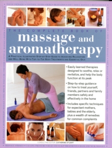 Image for The complete book of massage and aromatherapy  : a practical illustrated step-by-step guide to achieving relaxation and well-being with top-to-toe body treatments and essential oils