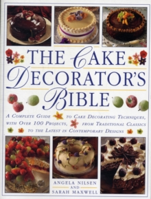 Image for The cake decorator's bible  : a complete guide to cake decorating techniques, with over 100 projects, from traditional classics to the latest in contemporary designs