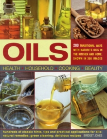 Image for Oils  : 200 traditional ways with nature's oils in the kitchen and home, shown in 350 images