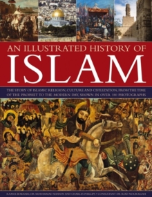 Image for An illustrated history of Islam  : the story of Islamic religion, culture and civilization, from the time of the Prophet to the modern day, shown in over 180 photographs