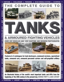 Image for The complete guide to tanks & armored fighting vehicles  : over 400 vehicles and 1200 wartime and modern photographs