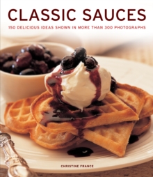 Image for Classic sauces  : 150 delicious ideas shown in more than 300 photographs