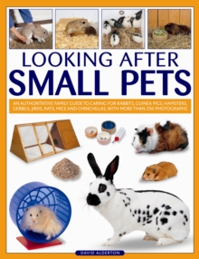 Image for Looking after small pets  : an authoritative family guide to caring for rabbits, guinea pigs, hamsters, gerbils, jirds, rats, mice and chinchillas, with more than 250 photographs