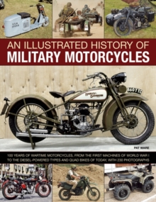 Image for An illustrated history of military motorcycles  : 100 years of wartime motorcycles, from the first machines of World War I to the diesel-powered types and quad bikes of today, with 230 photographs