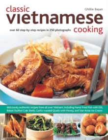 Image for Classic Vietnamese cooking  : over 60 step-by-step recipes in 250 photographs