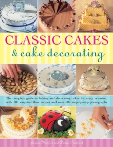 Image for Classic cakes & cake decorating  : the complete guide to baking and decorating cakes for every occasion, with 100 easy-to-follow recipes and over 500 step-by-step photographs