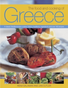 The Food and Cooking of Greece: A Classic Mediterranean Cuisine: History, Traditions, Ingredients and Over 160 Recipes