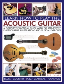 Image for Learn how to play the acoustic guitar  : a complete practical guide with 750 step-by-step photographs, illustrations and musical exercises