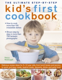 Image for The ultimate step-by-step kid's first cookbook  : more than 150 irresistible recipes for kids to cook, complete with clear step-by-step instructions and over 1000 fantastic photographs