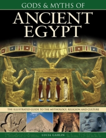 Image for Gods & myths of Ancient Egypt  : the illustrated guide to the mythology, religion and culture