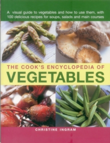 Image for The cook's encyclopedia of vegetables  : a visual guide to vegetables and how to use them, with 100 delicious recipes for soups, salads and main courses