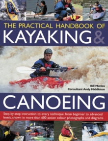 Image for The practical handbook of kayaking & canoeing  : step-by-step instruction in every technique, from beginner to advanced levels, shown in more than 700 action-packed photographs and diagrams