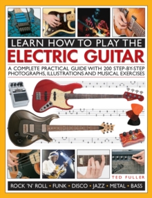 Image for Learn how to play the electric guitar  : a complete practical guide with 200 step-by-step photographs, illustrations and musical exercises