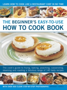 Image for The beginner's easy-to-use how to cook book  : the cook's guide to frying, baking, poaching, casseroling, steaming and roasting a fabulous range of 140 tasty recipes, with over 800 clear step-by-step