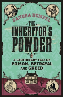 Image for The inheritor's powder  : a cautionary tale of poison, betrayal and greed