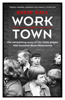 Image for Work town  : the astonishing story of the project that launched mass-observation