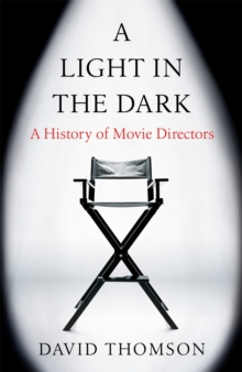 Image for A light in the dark  : a history of movie directors