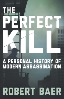 Image for The perfect kill  : a personal history of modern assassination
