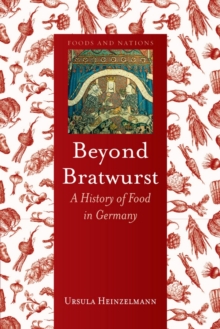 Beyond Bratwurst: A History of Food in Germany