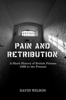 Image for Pain and retribution  : a short history of British prisons, 1066 to the present