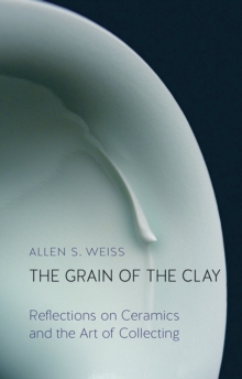 Image for The grain of the clay: reflections on ceramics and the art of collecting