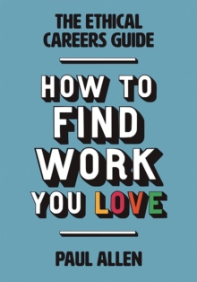 Image for How to find the work you love  : the ethical careers guide