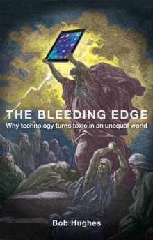 Image for The bleeding edge  : why technology turns toxic in an unequal world