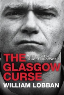 Image for The Glasgow curse  : my life in the criminal underworld