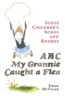 Image for ABC, my grannie caught a flea  : Scots children's songs and rhymes