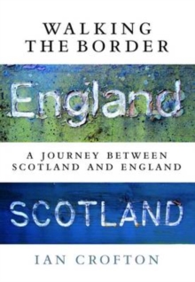 Walking the Border: A Journey Between Scotland and England