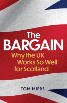 The Bargain: Why the UK Works So Well for Scotland