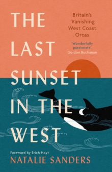 Image for The Last Sunset in the West : Britain’s Vanishing West Coast Orcas