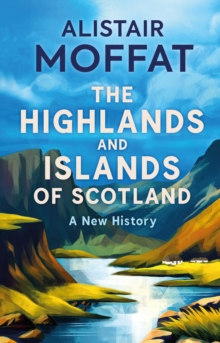 The Highlands and Islands of Scotland - Moffat, Alistair
