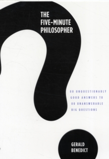 Image for The five-minute philosopher  : 80 unquestionably good answers to 80 unanswerable big questions