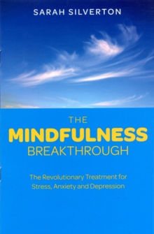 Image for The mindfulness breakthrough  : the revolutionary approach to dealing with stress, anxiety and depression