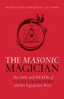 Image for The Masonic magician: the life and death of Count Cagliostro and his Egyptian rite