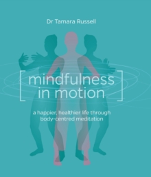 Image for Mindfulness in motion  : a happier, healthier life through body-centred meditation