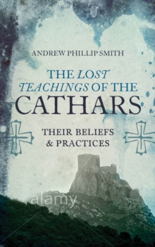 Image for Lost teachings of the Cathars  : their beliefs and practices