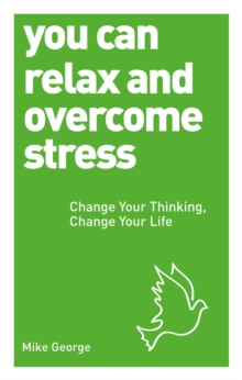 Image for You can relax and overcome stress: change your thinking, change your life